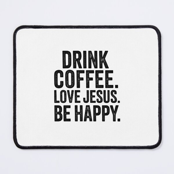 Item preview, Drink Coffee Love Jesus Be Happy designed and sold by jkrphoto.
