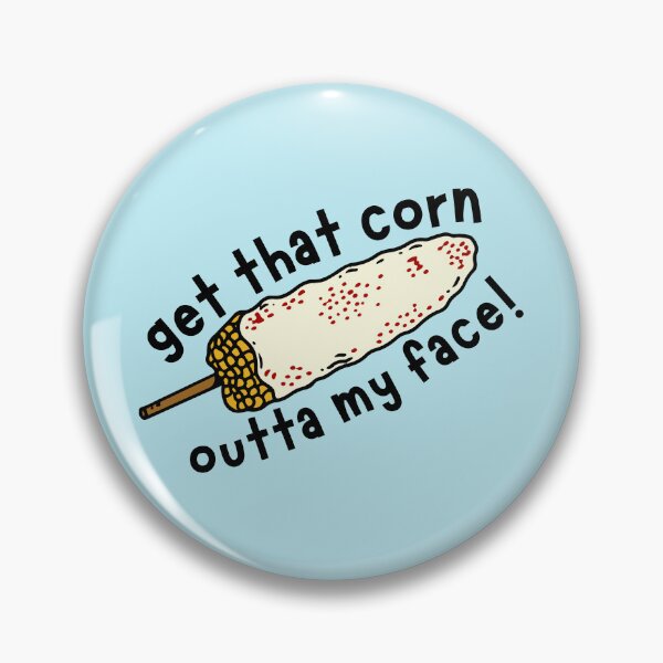 Item preview, Get That Corn Outta My Face! designed and sold by Keeping Art Heavenly.