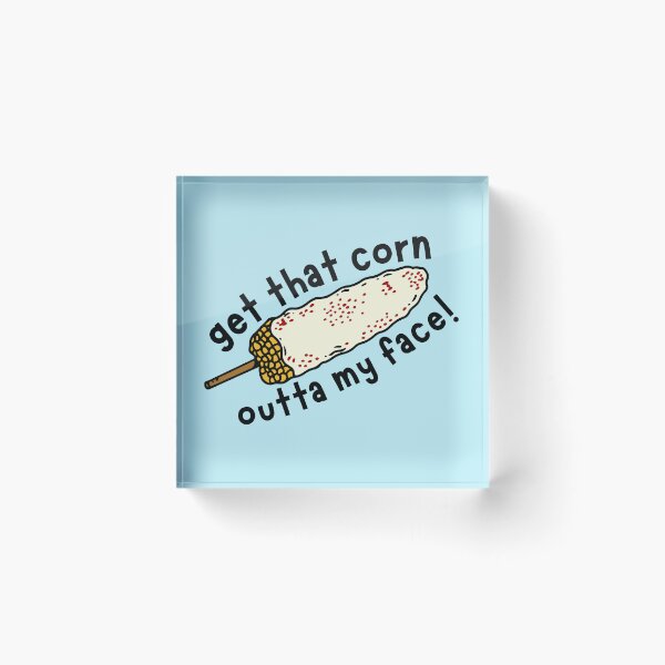 Item preview, Get That Corn Outta My Face! designed and sold by Keeping Art Heavenly.