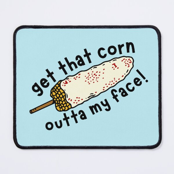 Item preview, Get That Corn Outta My Face! designed and sold by Keeping Art Heavenly.