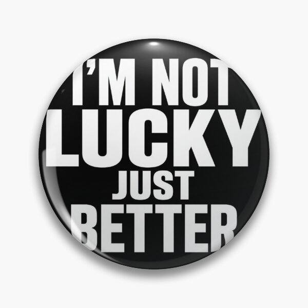 Item preview, I'm not lucky just better . designed and sold by Lucky 777.