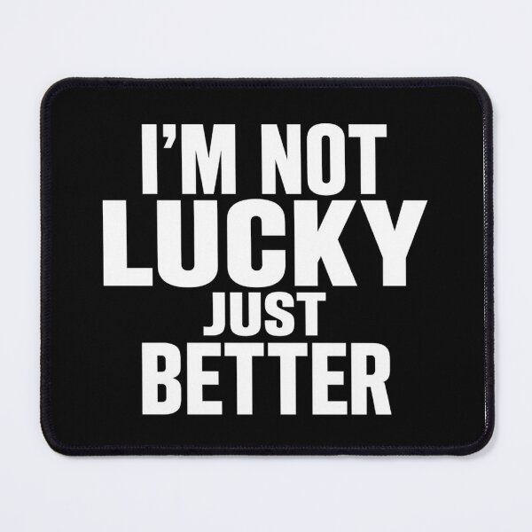 Item preview, I'm not lucky just better . designed and sold by Lucky 777.