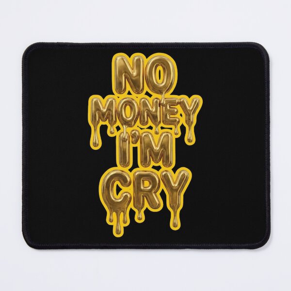 Item preview, No Money I'm Cry Gold Dripping Text Funny Broke Meme designed and sold by SlavicKemp.
