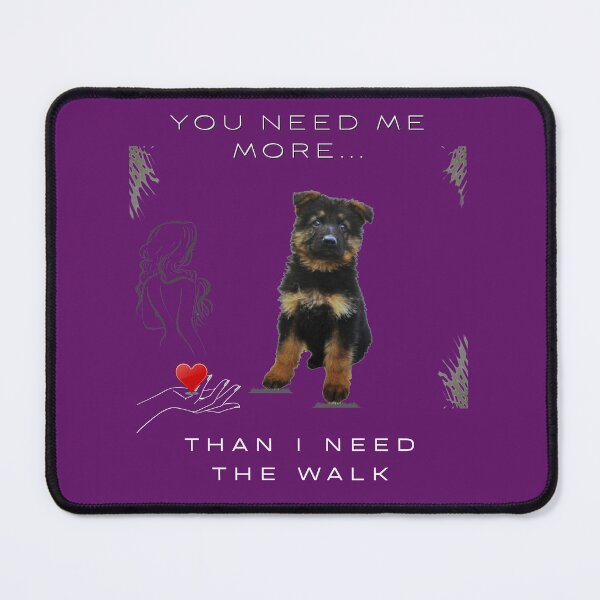Item preview, German Shepherd Puppy You Need Me More Than I Need The Walk Dog Lover Design designed and sold by InkWaveX.
