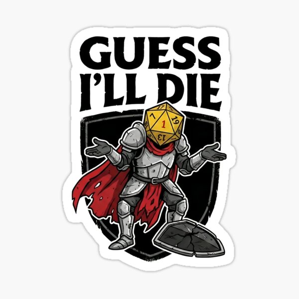 Guess Ill Die Knight Armor Nat 1 RPG Humor Sticker