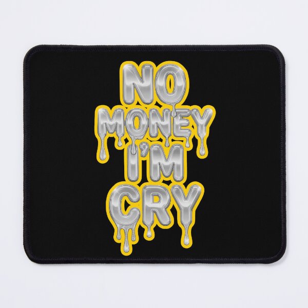 Item preview, No Money I'm Cry Silver Dripping Text Broke Humor designed and sold by SlavicKemp.