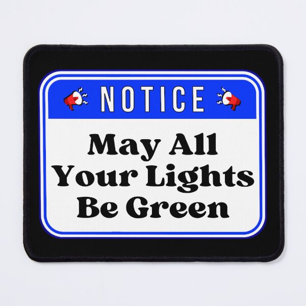 Item preview, NOTICE:  May All Your Lights Be Green - funny warning signs traffic designed and sold by DesignsFromTW-S.