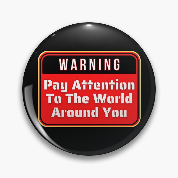 Item preview, WARNING:  Pay Attention To The World Around You - funny warning signs designed and sold by DesignsFromTW-S.