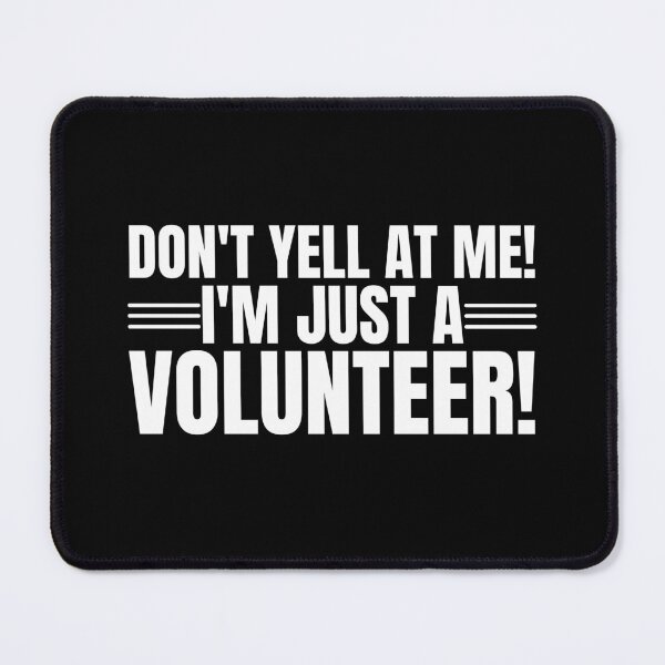 Item preview, Don't Yell At Me I'm Just a Volunteer designed and sold by Dondonmart.