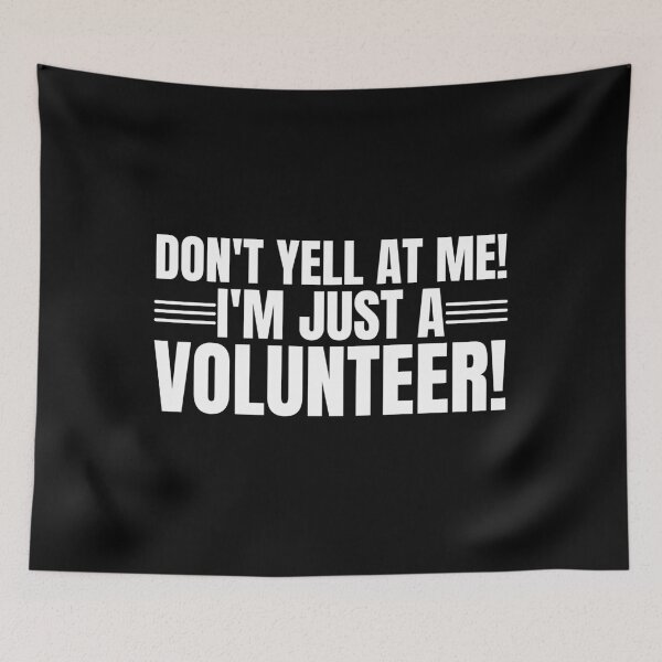 Item preview, Don't Yell At Me I'm Just a Volunteer designed and sold by Dondonmart.