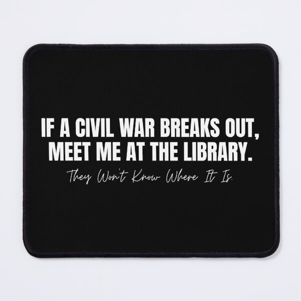 Item preview, If a civil war breaks out, meet me at the library. They won’t know where it is designed and sold by Dondonmart.