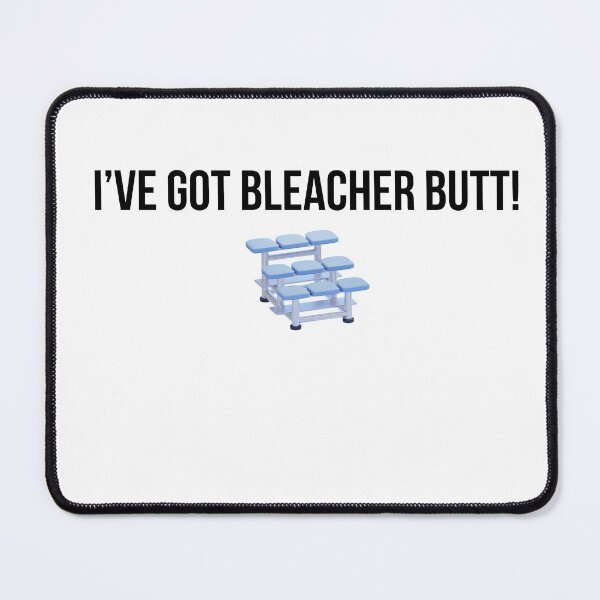 Item preview, I'VE GOT BLEACHER BUTT! designed and sold by Irishkate53.