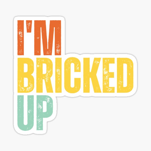 I'm Bricked Up Sticker