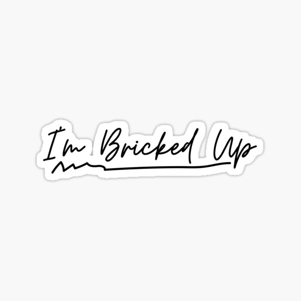 I'm Bricked Up Sticker