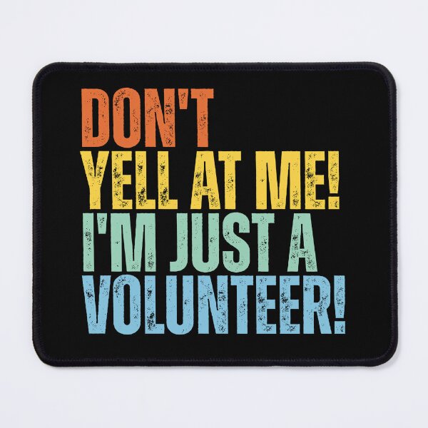 Item preview, Don't Yell At Me I'm Just a Volunteer designed and sold by Dondonmart.