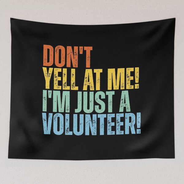 Item preview, Don't Yell At Me I'm Just a Volunteer designed and sold by Dondonmart.
