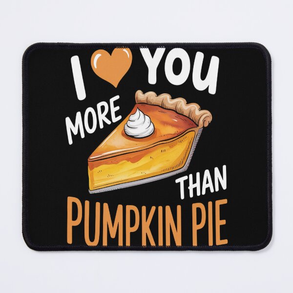 Item preview, Love You more than Pumpkin Pie designed and sold by mandiana.