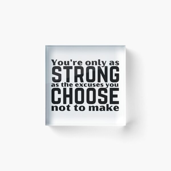 Item preview, You’re Only As Strong As The Excuses You Choose Not To Make Motivation Design designed and sold by A Little Unhinged.