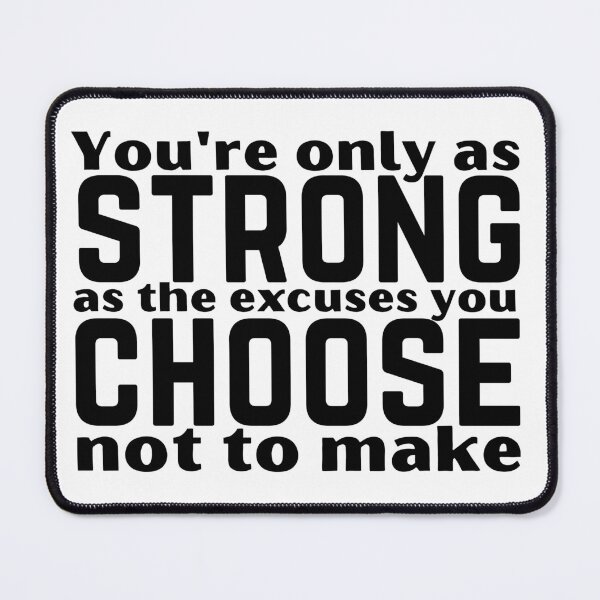 Item preview, You’re Only As Strong As The Excuses You Choose Not To Make Motivation Design designed and sold by A Little Unhinged.