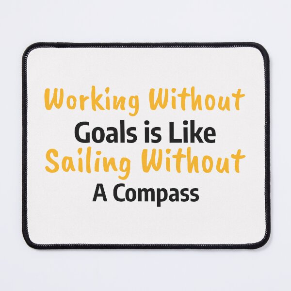 Item preview, Work Without Goals is Like Sailing Without a Compass designed and sold by SarcasticTeez.