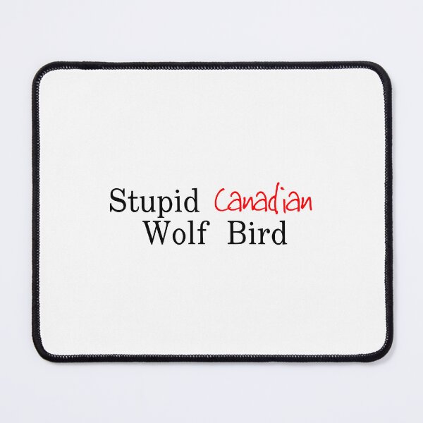 Item preview, Stupid Canadian Wolf Bird quote  designed and sold by Karisdesignss.