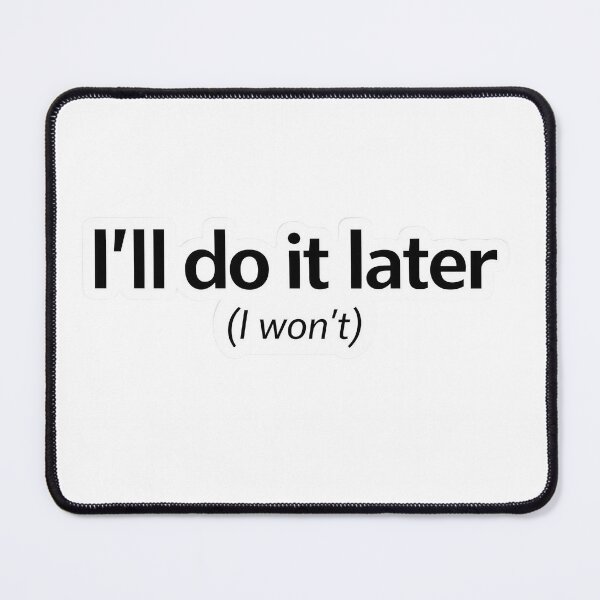 Item preview, I'll Do It Later (I Won't) | Procrastination Humor designed and sold by Wolf95.