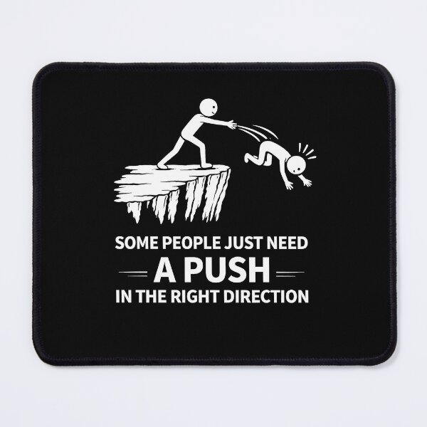 Item preview, Some People Just Need A Push in The Right Direction designed and sold by JODYSMORGAN.