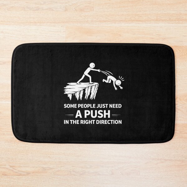 Item preview, Some People Just Need A Push in The Right Direction designed and sold by JODYSMORGAN.