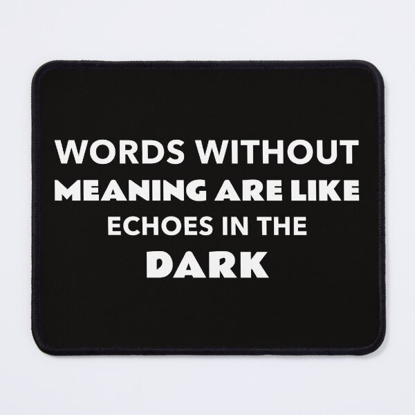 Item preview, Words Without Meaning are Like Echoes in the Dark designed and sold by SarcasticTeez.