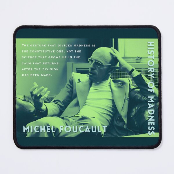 Item preview, Michel Foucault quote: The gesture that divides madness is the constitutive one, not the science that grows up in the calm that returns after the division has been made. designed and sold by artbleed.