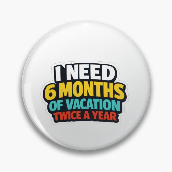 Item preview, I Need 6 Months of Vacation Twice a Year Funny Quote designed and sold by DivineTrident.