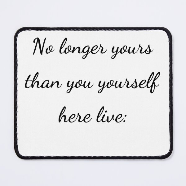 Item preview, "No longer yours than you yourself here live:" - handwriting black designed and sold by ariksworld.