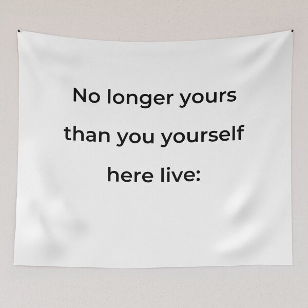 Item preview, "No longer yours than you yourself here live:" - print black designed and sold by ariksworld.