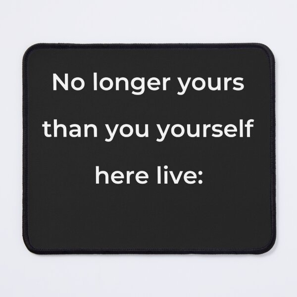 Item preview, "No longer yours than you yourself here live:" - print white designed and sold by ariksworld.