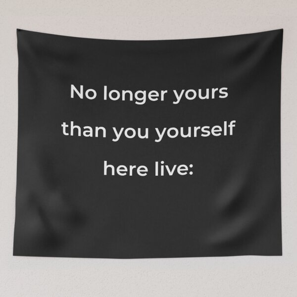 Item preview, "No longer yours than you yourself here live:" - print white designed and sold by ariksworld.