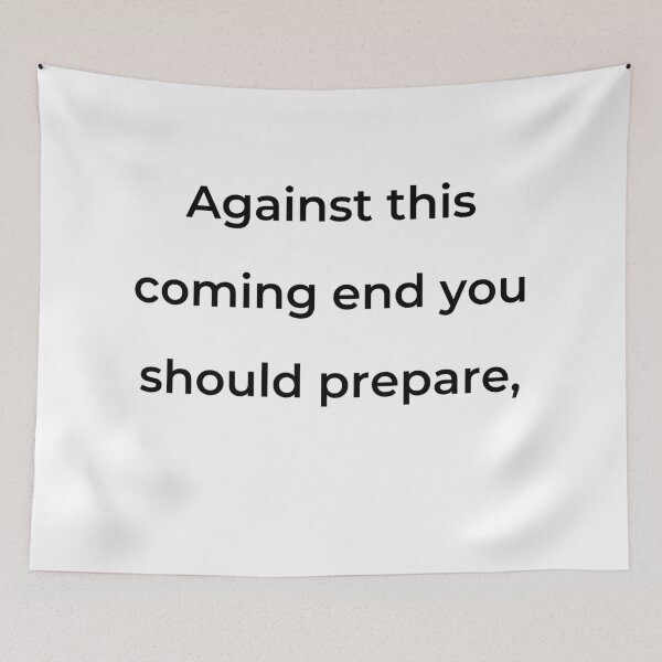 Item preview, "Against this coming end you should prepare," - print black designed and sold by ariksworld.