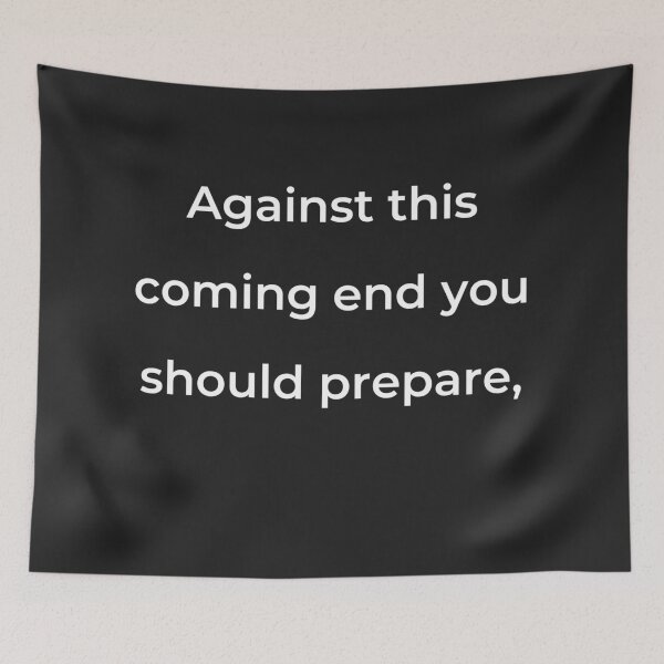 Item preview, "Against this coming end you should prepare," - print white designed and sold by ariksworld.