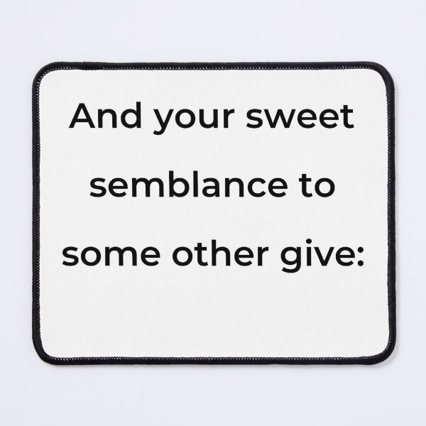 Item preview, "And your sweet semblance to some other give:" - print black designed and sold by ariksworld.