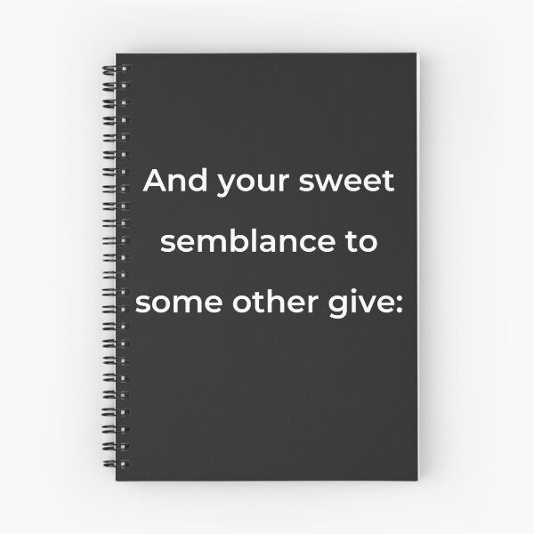 Item preview, "And your sweet semblance to some other give:" - print white designed and sold by ariksworld.