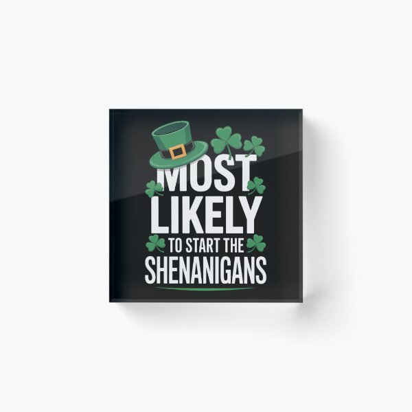 Item preview, St Patricks Day Shamrock Most Likely to Start The Shenanigan designed and sold by Moon-Ape.
