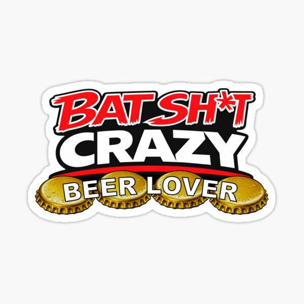 BATSHIT CRAZY BEER LOVER WITH BOTTLE CAPS Sticker