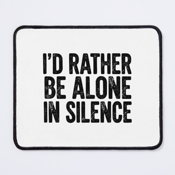 Item preview, I’d Rather Be Alone In Silence designed and sold by YV Designs & Stuff.