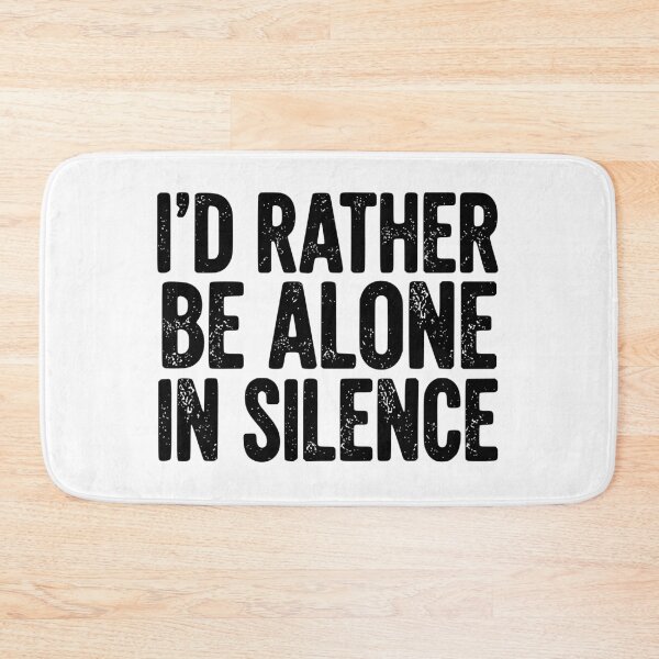 Item preview, I’d Rather Be Alone In Silence designed and sold by YV Designs & Stuff.