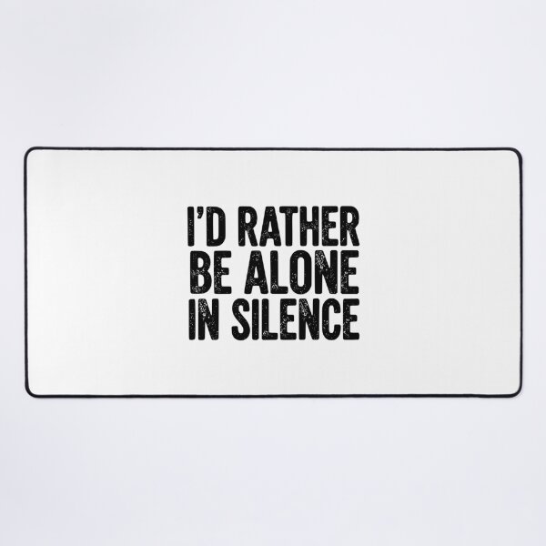 Item preview, I’d Rather Be Alone In Silence designed and sold by YV Designs & Stuff.