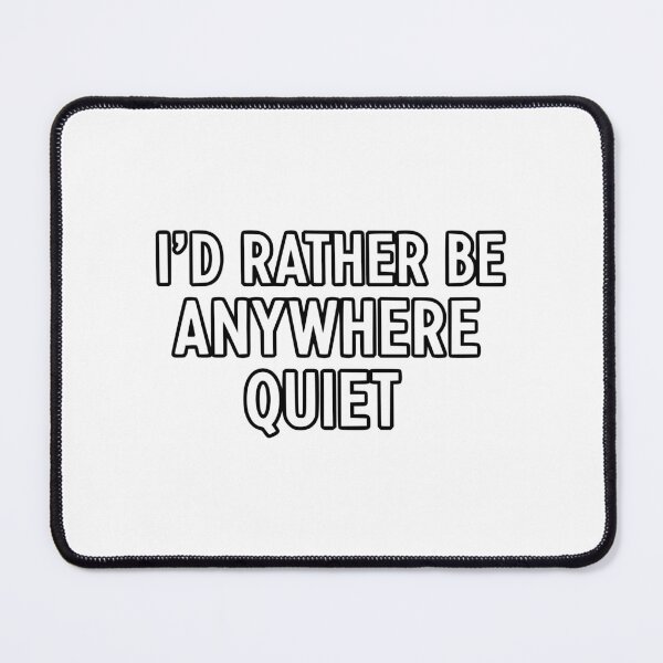 Item preview, I’d Rather Be Anywhere Quiet designed and sold by YV Designs & Stuff.