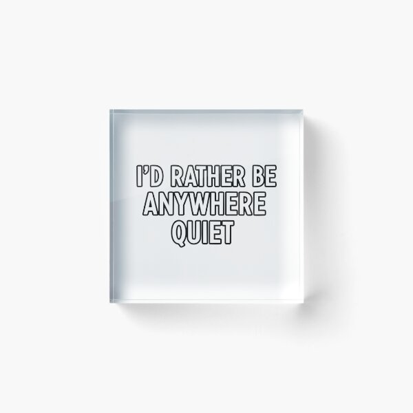 Item preview, I’d Rather Be Anywhere Quiet designed and sold by YV Designs & Stuff.