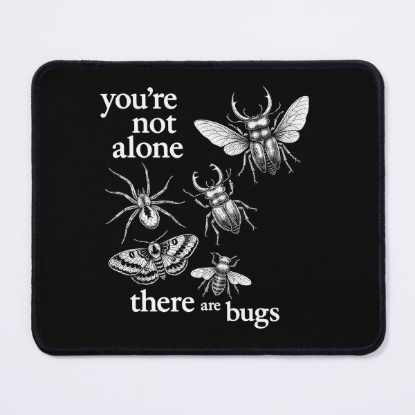 Item preview, You're Not Alone There Are Bugs designed and sold by Blok45.