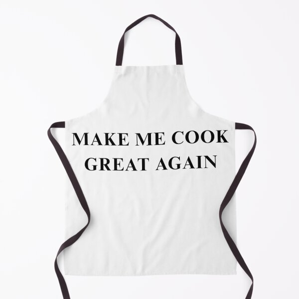 Item preview, MAKE ME COOK GREAT AGAIN designed and sold by LeS.