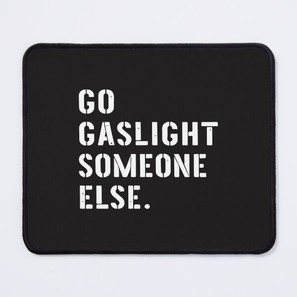 Item preview, Go Gaslight Someone Else Funny Sarcastic Quote Sassy Attitude Humor Meme designed and sold by kiralynstration.