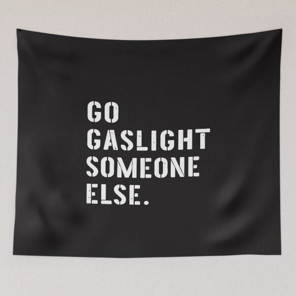 Item preview, Go Gaslight Someone Else Funny Sarcastic Quote Sassy Attitude Humor Meme designed and sold by kiralynstration.